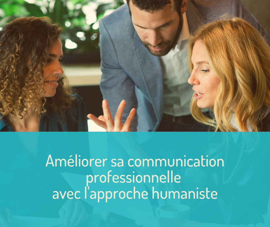 Améliorer sa communication avec l'approche humaniste